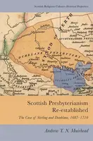 Scottish Presbyterianism Re-established - Andrew T. N. Muirhead