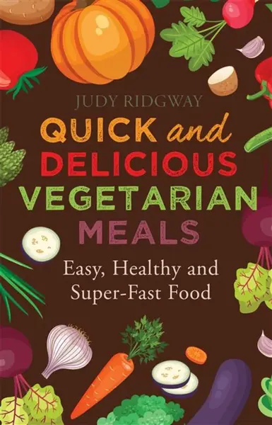 Quick and Delicious Vegetarian Meals - Judy Ridgway