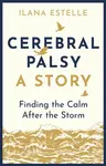 Cerebral Palsy: A Story - Ilana Estelle