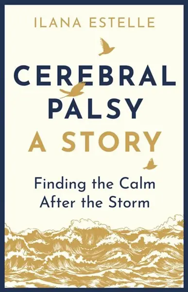 Cerebral Palsy: A Story - Ilana Estelle