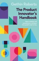 The Product Innovatorâ€™s Handbook - Gethin Roberts
