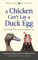 Resetting Our Future: A Chicken Canâ€™t Lay a Duck Egg - Graeme Maxton, Bernice Maxton-Lee