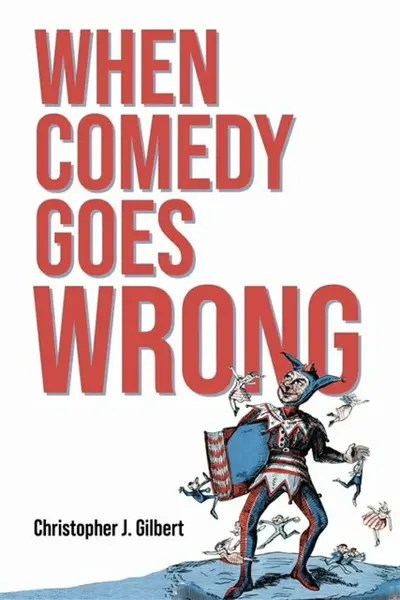 When Comedy Goes Wrong - Christopher J. Gilbert