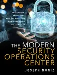 Modern Security Operations Center, The - Joseph Muniz