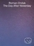 THE DAY AFTER YESTERDAY - Roman Ondak