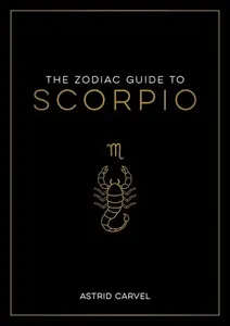 The Zodiac Guide to Scorpio - Astrid Carvel