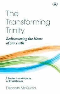 The Transforming Trinity - Study Guide - Elizabeth  McQuoid