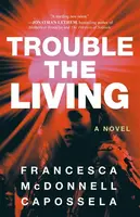 Trouble the Living - Francesca McDonnell Capossela