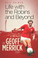 Life with the Robins and Beyond - Neil Palmer, Geoff Merrick