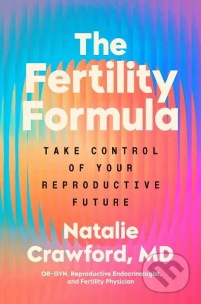 The Fertility Formula (Take Control of Your Reproductive Future)