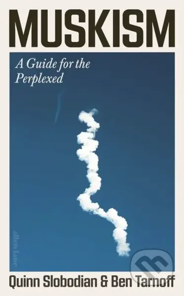 Muskism (A Guide for the Perplexed) - Quinn Slobodian