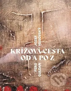 Krížová cesta od Anjelov po Zmŕtvychvstanie - Jozef Husovský, Fero Guldan (ilustrátor) - kniha z kategorie Duchovní život