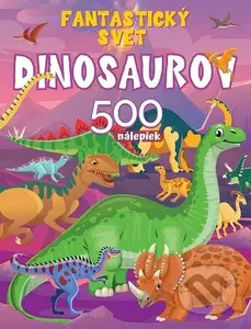 Fantastický svet dinosaurov (500 nálepiek) - kniha z kategorie Omalovánky, vystřihovánky, papír