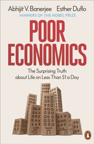 Poor Economics - Banerjee Abhijit V., Esther Duflo