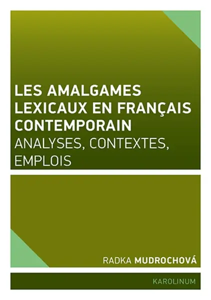 Les amalgames lexicaux en français contemporain - Radka Mudrochová