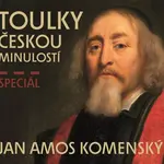 Toulky českou minulostí Speciál JAN AMOS KOMENSKÝ