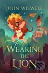 Wearing The Lion (The Story of Hercules as You've Never Read It Before, by the Nebula Award-Winning Author)