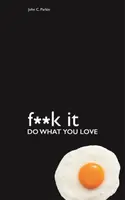 Fuck It: Do What You Love - John Parkin