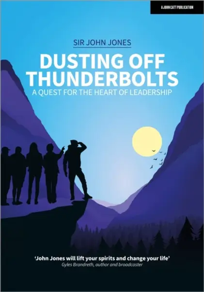 Dusting Off Thunderbolts: a quest for the heart of leadership - Sir John Jones
