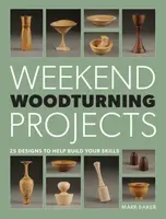 Weekend Woodturning Projects - M Baker