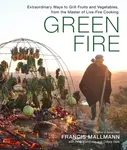 Green Fire - Francis Mallmann, Peter Kaminsky, Donna Gelb