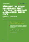 E-kniha: Účetnictví pro územní samosprávné celky, příspěvkové organizace a organizační složky státu od Máče Miroslav