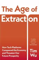 The Age of Extraction - Tim Wu