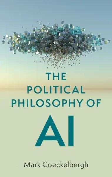 The Political Philosophy of AI - Mark Coeckelbergh