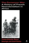 The Cameroon War - Jacob Tatsitsa, Thomas Deltombe, Manuel Domergue