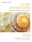 Core Awareness, Revised Edition - Liz Koch