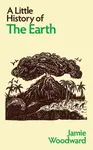 A Little History of the Earth - Jamie Woodward