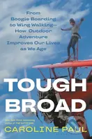 Tough Broad (From Boogie Boarding to Wing Walking—How Outdoor Adventure Improves Our Lives as We Age) - kniha z kategorie Zdraví a životní styl