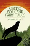 Celtic Folk and Fairy Tales - Joseph Jacobs - kniha z kategorie Mýty, pověsti a legendy