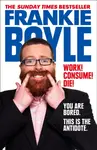 Work! Consume! Die! - Frankie Boyle
