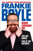Work! Consume! Die! - Frankie Boyle