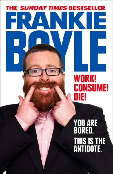 Work! Consume! Die! - Frankie Boyle