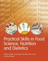 Practical Skills in Food Science, Nutrition and Dietetics - Jonathan Weyers, Allan Jones, Rob Reed, William Aspden, Fiona Caple