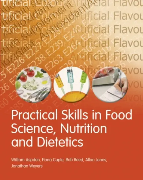 Practical Skills in Food Science, Nutrition and Dietetics - Jonathan Weyers, Allan Jones, Rob Reed, William Aspden, Fiona Caple