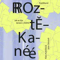 Roztěkané: Jak se žije ženám s ADHD - Klára Kubíčková, Srncová Jana - audiokniha