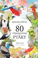 Kniha: Kolem světa za 80 výjimečnými ptáky od Unwin Mike