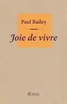 Joie de vivre - Paul Bailey