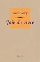 Joie de vivre - Paul Bailey