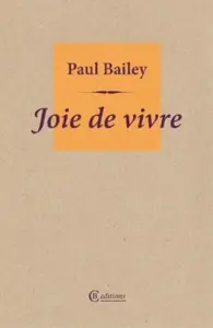 Joie de vivre - Paul Bailey