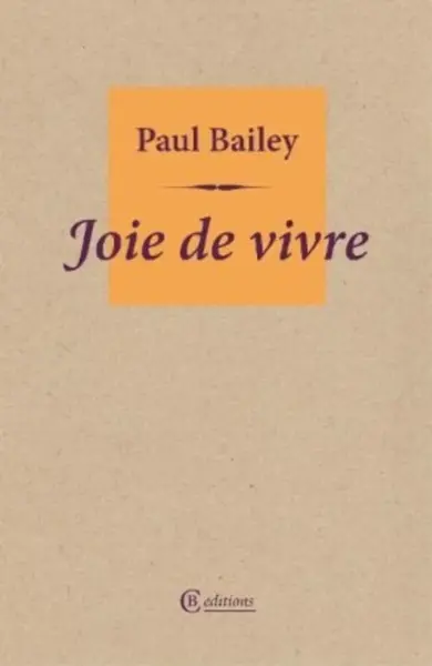 Joie de vivre - Paul Bailey