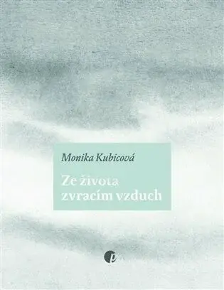 Ze života zvracím vzduch - Monika Kubicová