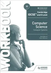 Cambridge IGCSE and O Level Computer Science Computer Systems Workbook - David Watson, Helen Williams