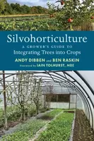 Silvohorticulture - Andy Dibben, Ben Raskin
