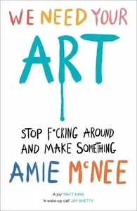 We Need Your Art - Amie McNee