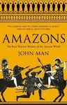 Amazons : The Real Warrior Women of the Ancient World - John Man