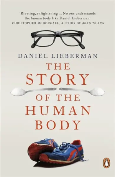 The Story of the Human Body : Evolution, Health and Disease - Daniel Lieberman